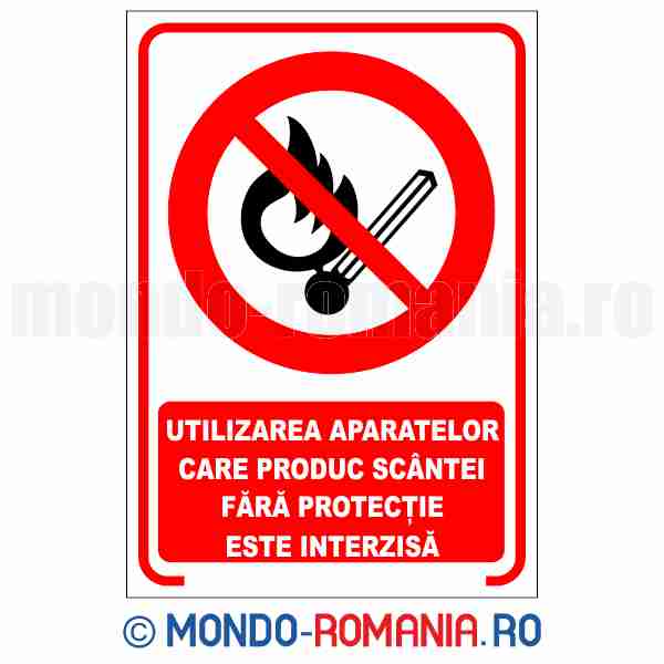 UTILIZAREA APARATELOR CARE PRODUC SCANTEI FARA PROTECTIE ESTE INTERZISA - indicator de securitate de interzicere pentru protectia muncii